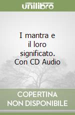 I mantra e il loro significato. Con CD Audio libro