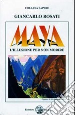 Maya. L'illusione per non morire libro