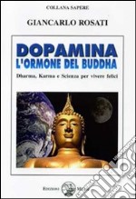 Dopamina. L'ormone del Buddha. Dharma, karma e scienza per vivere felici libro