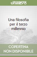 Una filosofia per il terzo millennio libro