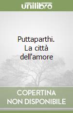 Puttaparthi. La città dell'amore libro