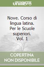 Nove. Corso di lingua latina. Per le Scuole superiori. Vol. 1 libro