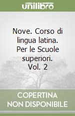 Nove. Corso di lingua latina. Per le Scuole superiori. Vol. 2 libro