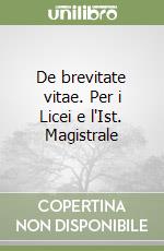 De brevitate vitae. Per i Licei e l'Ist. Magistrale libro