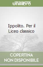 Ippolito. Per il Liceo classico libro