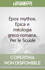 Epos mythos. Epica e mitologia greco-romana. Per le Scuole libro