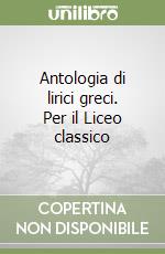 Antologia di lirici greci. Per il Liceo classico libro