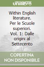 Within English literature. Per le Scuole superiori. Vol. 1: Dalle origini al Settecento