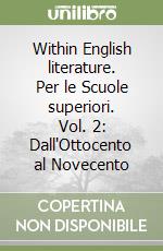 Within English literature. Per le Scuole superiori. Vol. 2: Dall'Ottocento al Novecento