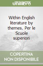 Within English literature by themes. Per le Scuole superiori