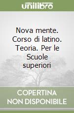 Nova mente. Corso di latino. Teoria. Per le Scuole superiori libro