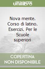 Nova mente. Corso di latino. Esercizi. Per le Scuole superiori libro