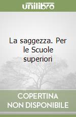 La saggezza. Per le Scuole superiori libro