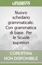 Nuovo schedario grammaticale. Con grammatica di base. Per le Scuole superiori libro