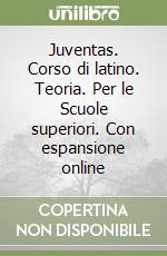 Juventas. Corso di latino. Teoria. Per le Scuole superiori. Con espansione online libro