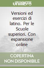 Versioni ed esercizi di latino. Per le Scuole superiori. Con espansione online libro