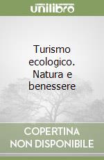 Turismo ecologico. Natura e benessere libro