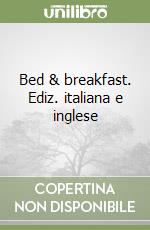 Bed & breakfast. Ediz. italiana e inglese libro