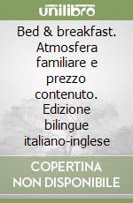 Bed & breakfast. Atmosfera familiare e prezzo contenuto. Edizione bilingue italiano-inglese