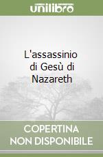 L'assassinio di Gesù di Nazareth libro