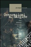 Generazioni al margine. Bioetica, globalizzazione, crisi internazionale, mass-media, scuola; come la rivoluzione tecnologica accelera la deriva culturale libro