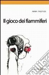 Il gioco dei fiammiferi libro di Pacifico Anna