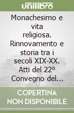 Monachesimo e vita religiosa. Rinnovamento e storia tra i secoli XIX-XX. Atti del 22° Convegno del Centro studi avellaniti (Fonte Avellana, 26-28 agosto 1999)