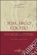 Sum, ergo cogito. Dalle fonti della conoscenza alla teologia della natura libro