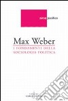 Max Weber. I fondamenti della sociologia politica libro