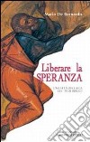 Liberare la speranza. Una lettura laica dei testi biblici libro