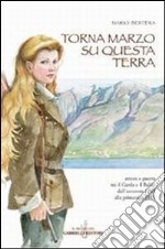 Torna marzo su questa terra. Amore e guerra tra il Garda e il Baldo dall'autunno 1943 alla primavera 1945 libro