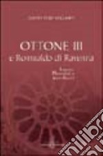 Ottone III e Romualdo di Ravenna. Impero, monasteri e santi asceti. Atti del 24° Convegno del Centro studi Avellaniti (Ponte Avellana, 2002)