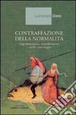 Contraffazione della normalità. Argomentazioni, considerazioni e artifici sociologici libro