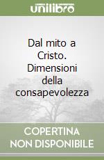 Dal mito a Cristo. Dimensioni della consapevolezza libro