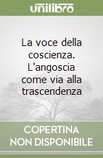 La voce della coscienza. L'angoscia come via alla trascendenza libro