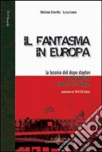 Il fantasma in Europa. La Bosnia del dopo Dayton tra decadenza e ipotesi di sviluppo libro