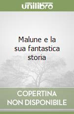 Malune e la sua fantastica storia