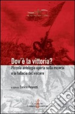 Dov'è la vittoria? Piccola antologia aperta sulla miseria e la fallacia del vincere libro