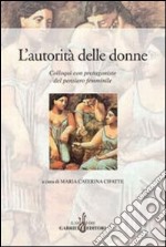 L'autorità delle donne. Colloqui con protagoniste del pensiero femminile libro