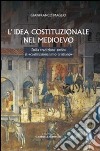 L'idea costituzionale nel Medioevo. Dalla tradizione antica al «costituzionalismo cristiano» libro