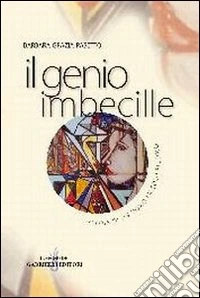 Il genio imbecille. Storia di un uomo piccolo piccolo libro