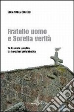 Fratello uomo e sorella verità. Un itinerario semplice tra i problemi della bioetica libro