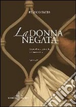 La donna negata. Amavo Dio e amavo lei, intensamente libro