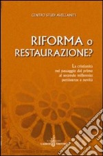 Riforma o Restaurazione? La cristianità nel passaggio dal primo al secondo millennio: persistenze e novità. Atti del 26° Convegno del Centro studi avellaniti libro