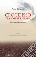 Crocifisso tra potere e grazia. Dio e la civiltà occidentale libro