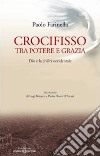 Crocifisso tra potere e grazia. Dio e la civiltà occidentale libro