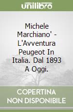 Michele Marchiano' - L'Avventura Peugeot In Italia. Dal 1893 A Oggi. libro