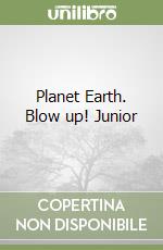 Planet Earth. Blow up! Junior libro