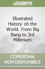 Illustrated History oh the World. From Big Bang to 3rd Millenium libro