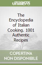 The Encyclopedia of Italian Cooking. 1001 Authentic Recipes libro